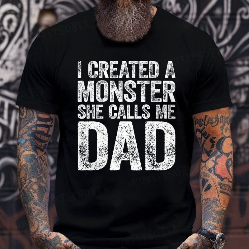 I Created A Monster She Calls Me Dad T-Shirts