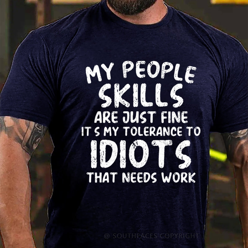 My People Skills Are Just Fine. It's My Tolerance To Idiots That Needs Work T-Shirt