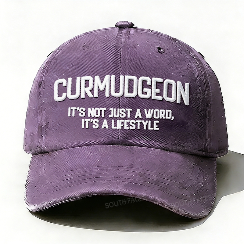 Curmudgeon It's Not Just A Word, It's A Lifestyle Embroidered Hat