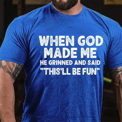 When God Made Me He Grinned and Said funny Sarcastic Saying T-Shirt