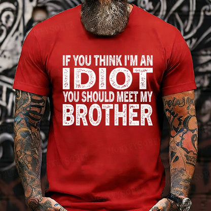 If You Think I'M An Idiot, You Should Meet My Brother T-Shirts