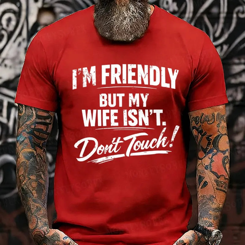 I'm Friendly But My Wife Isn't ,Don't Touch! T-Shirts