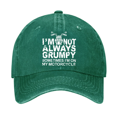 I'm Not Always Grumpy Sometimes I'm On My Motorcycle Hat