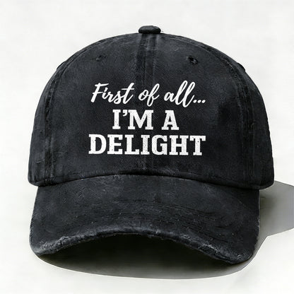First Of All... I'm A Delight baseball hats