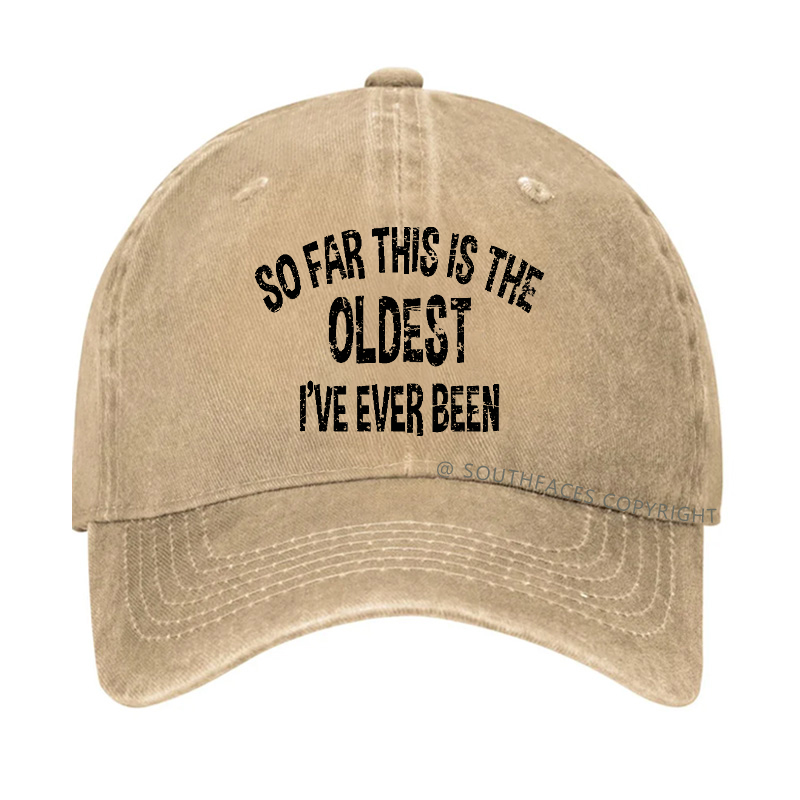 So Far This Is The Oldest I've Ever Been Funny Birthday Gift Hat
