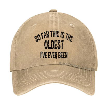 So Far This Is The Oldest I've Ever Been Funny Birthday Gift Hat