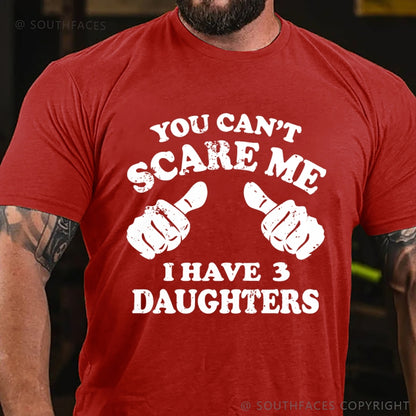 You Can't Scare Me I have 3 Daughters T-Shirt