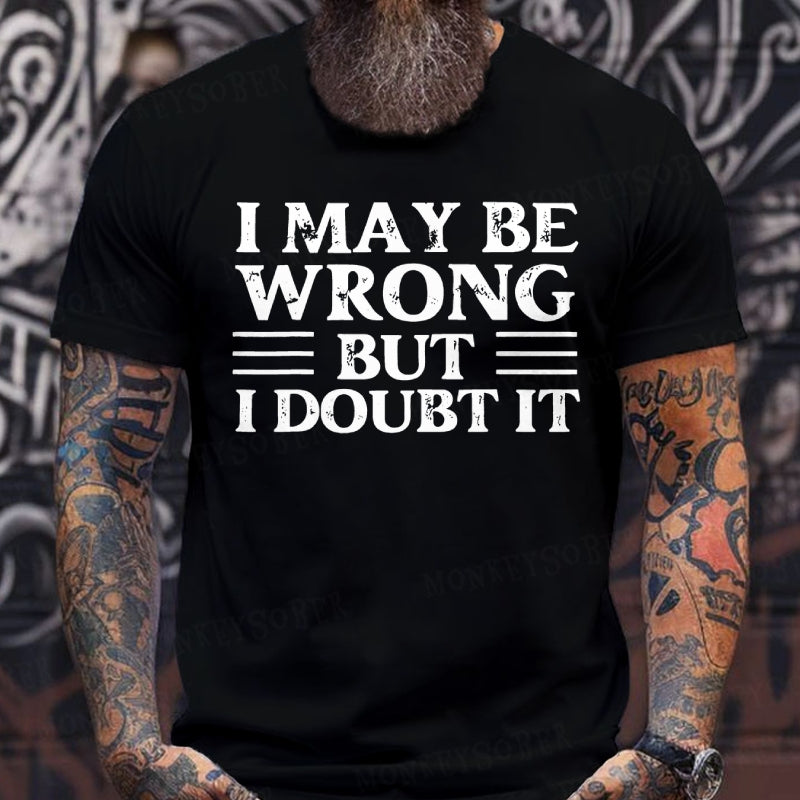 I May Be Wrong But I Doubt It T-Shirts