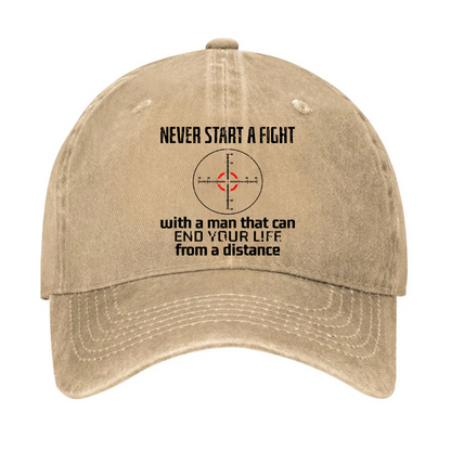 Never Start A Fight With A Man That Can End Your Life From A Distance Hat