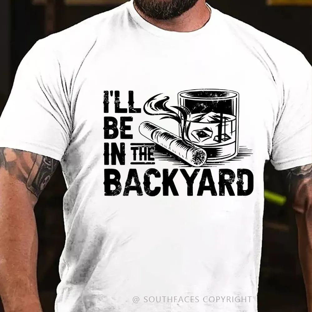 I'll be in the backyard T-shirt