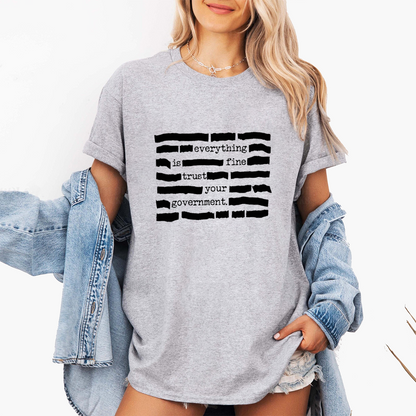 Everything Is Fine. Trust Your Government Unisex T-shirt/Crewneck/Hoodie