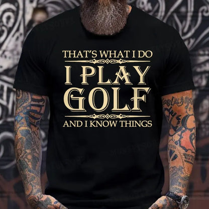 Thayt's What I Do I Play Golf And I Know Things T-Shirts