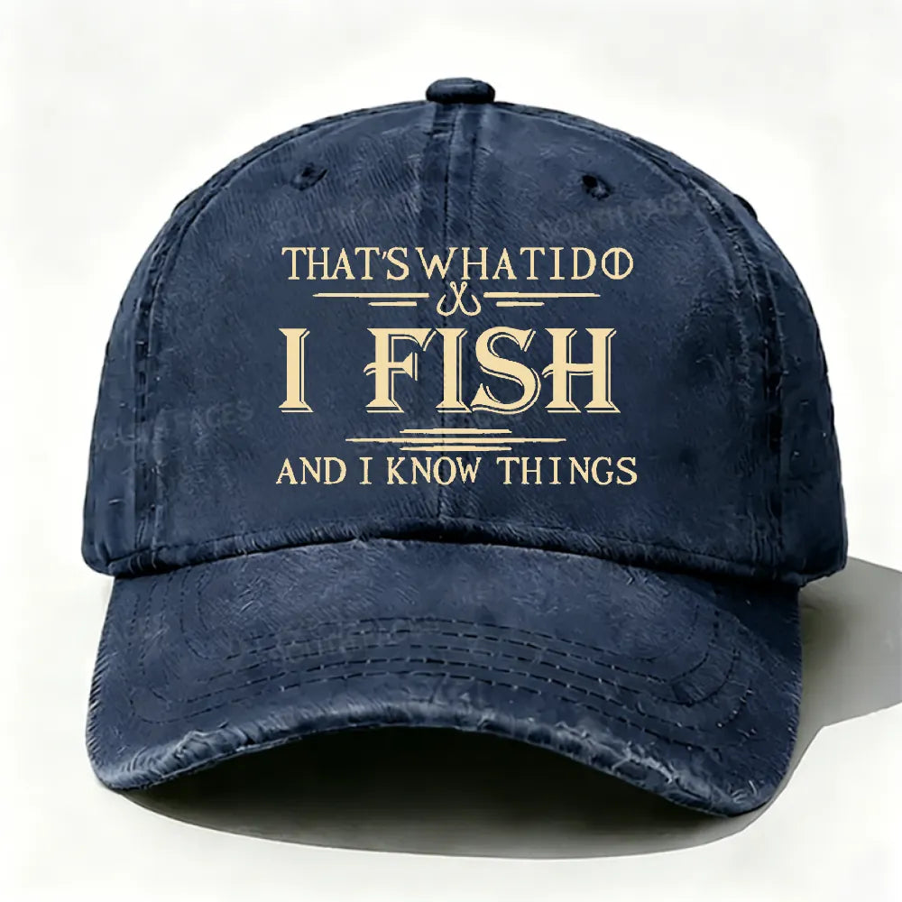 That's What I Do I Fish And I Know Things Hat