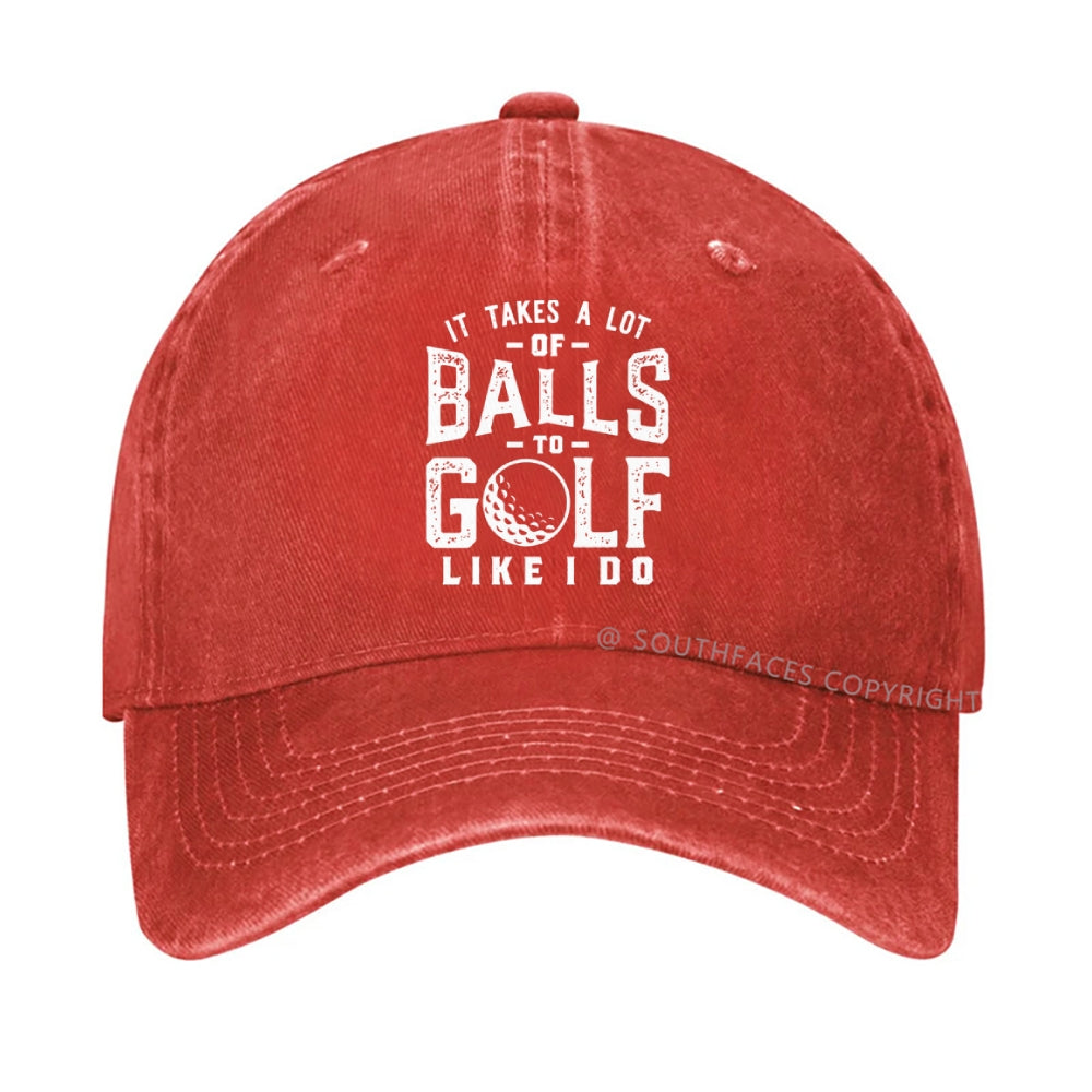 It Takes A Lot Of Balls To Golf Like I Do hat