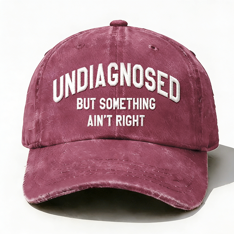 Personalized ¡°Undiagnosed But Something Ain't Right¡±Custom Embroidery Hat