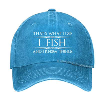 That's what I do I fish and I know things hat