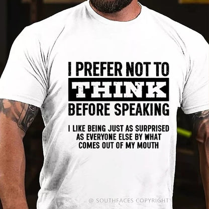 I Prefer Not to Think Before Speaking T-Shirt