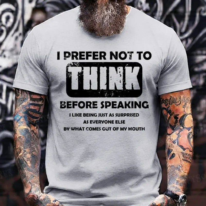 I Prefer Not To Think Before Speaking T-Shirts