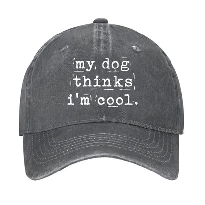 My Dog Thinks I'm Cool Hat