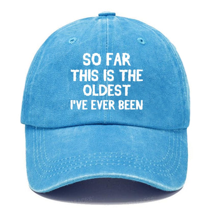 So Far This Is The Oldest I've Ever Been Funny Gift Hat
