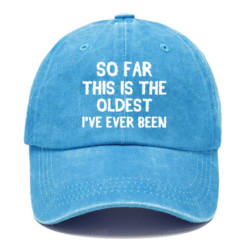 So Far This Is The Oldest I've Ever Been Funny Gift Hat