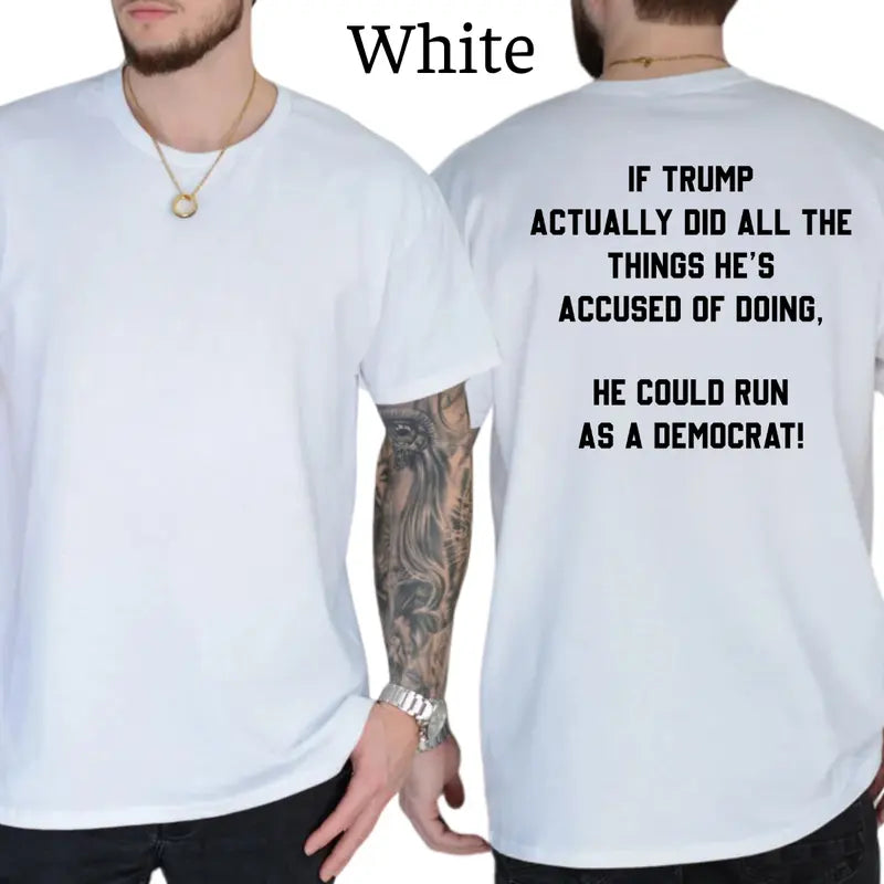 Trump Could Run As A Democrat T-Shirt, Patriot Mens Shirts Funny, Conservative Political Graphics Tee, Political Graphics Shirt, Men's Gifts, Casual Menswear, For Men