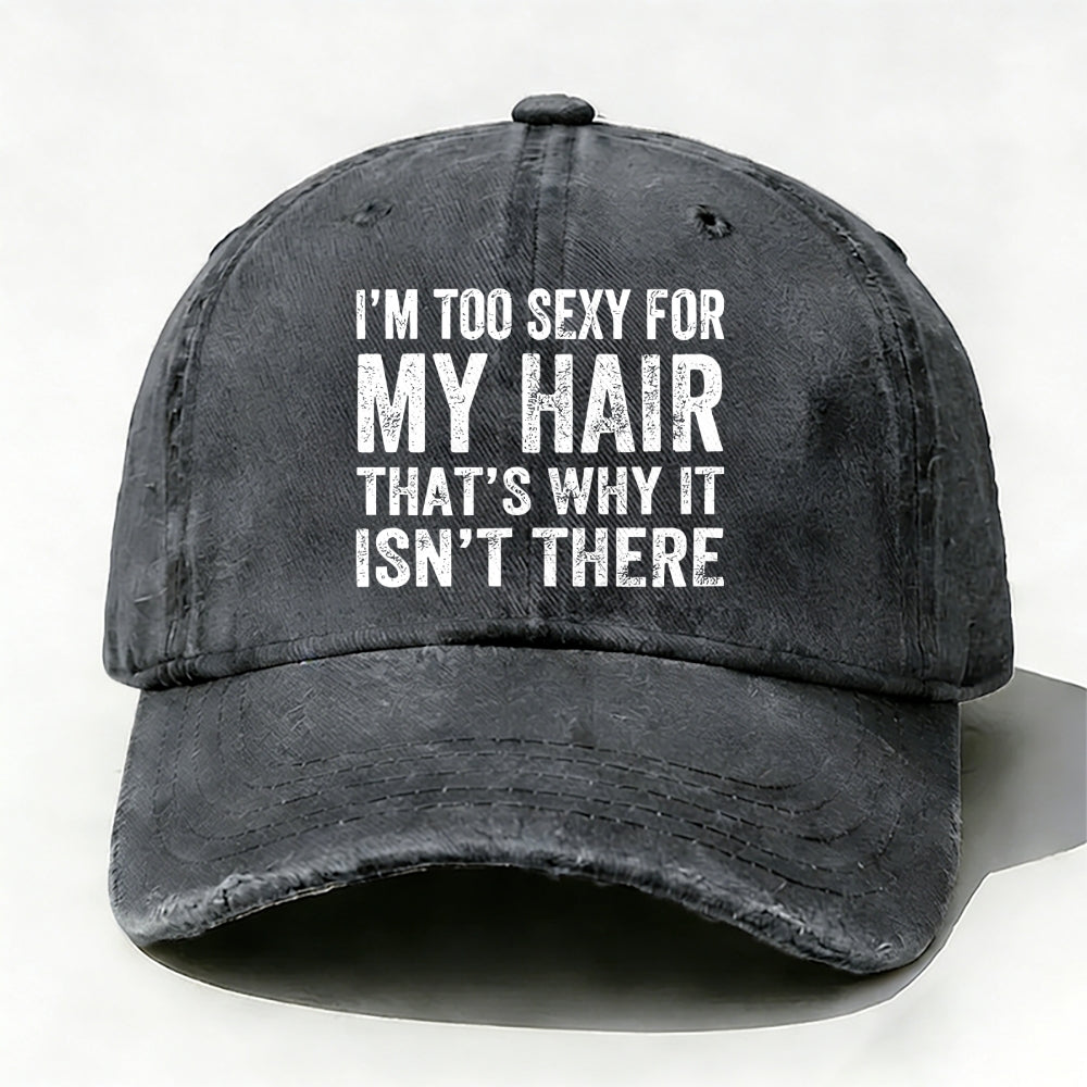 I'm Too Sexy For My Hair That's Why It Isn't There baseball cap