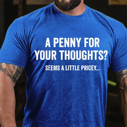 A Penny For Your Thoughts? Seeems A Little Pricey... T-Shirt