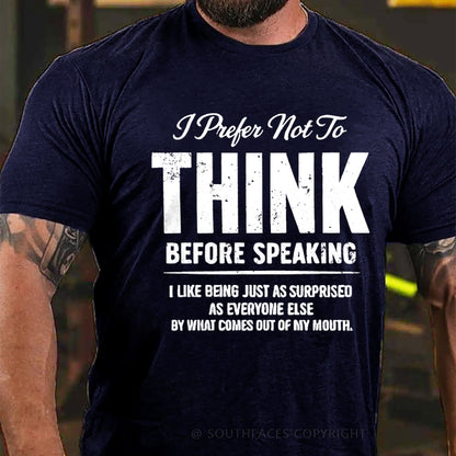I Prefer Not To Think Before Speaking T-Shirt