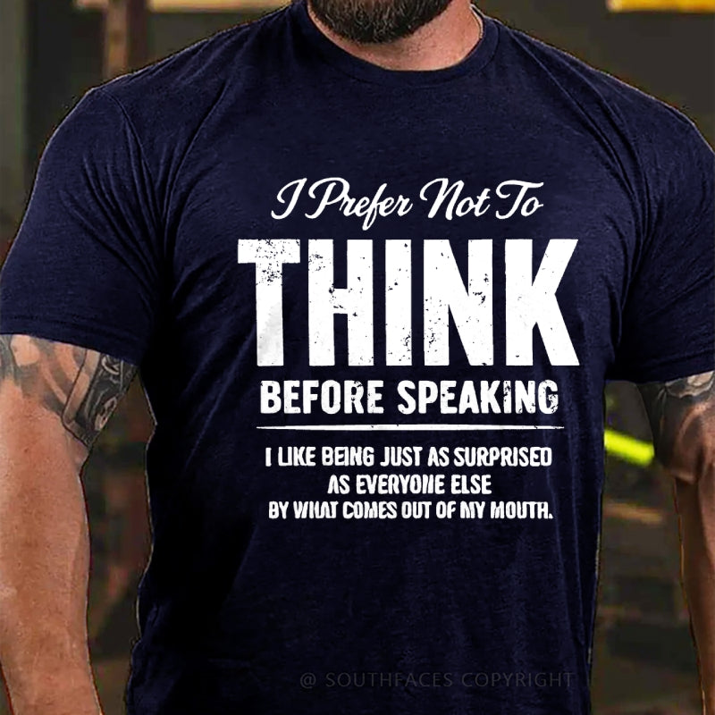 I Prefer Not To Think Before Speaking T-Shirt
