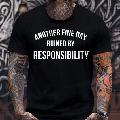 Another Fine Day Ruined By Responsibility T-Shirts