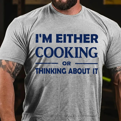 I'm Either Cooking Or Thinking About It T-Shirt