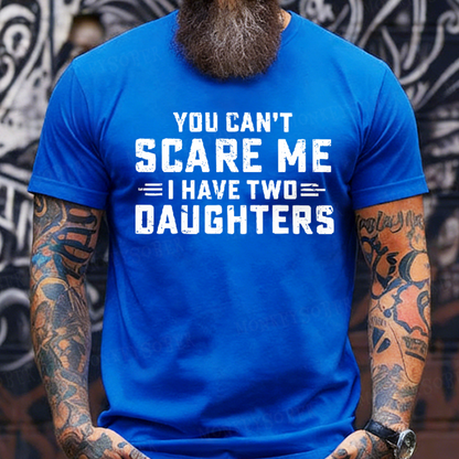 You Can't Scare Me I have Two Daughters T-Shirt