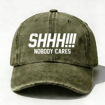 Shhh!!! Nobody Cares Baseball Cap