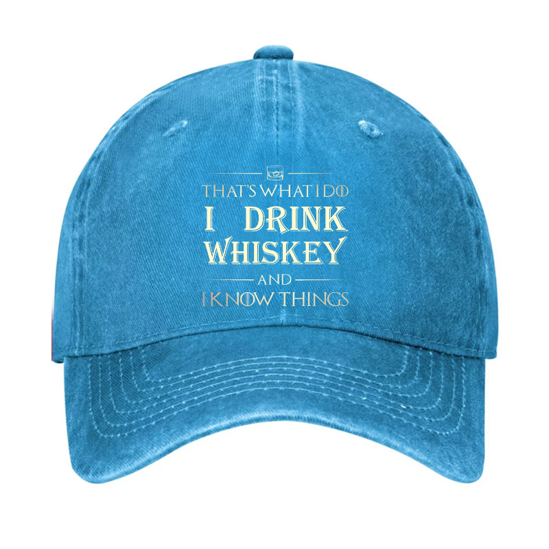 That's What I Do I Drink Whiskey And I know Things Hat