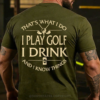 Thats Was I Do I Play Golf I Drink Beer And I Know Things Back T-shirts
