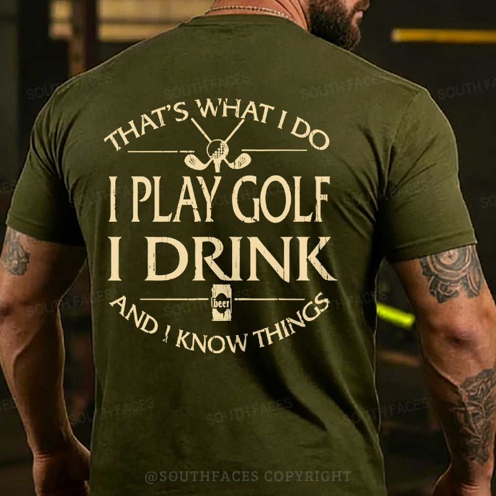 Thats Was I Do I Play Golf I Drink Beer And I Know Things Back T-shirts