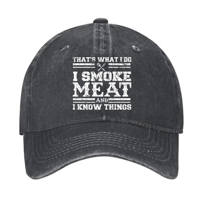 That's What I Do I Smoke Meat And I Know Things Funny Family Gathering Hats