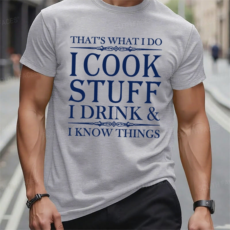 That's What I Do I Cook Stuff I Drink And I Know Things T-Shirts