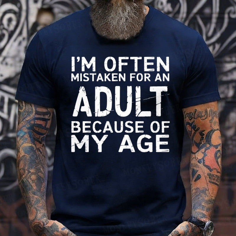 I'm Often Mistaken For An Adult Because Of My Age shirts