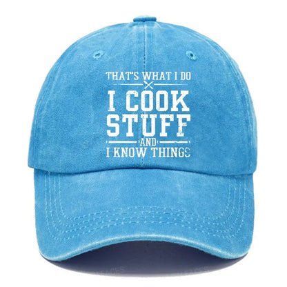 That's What I Do I Cook Stuff And I Know Things Hats
