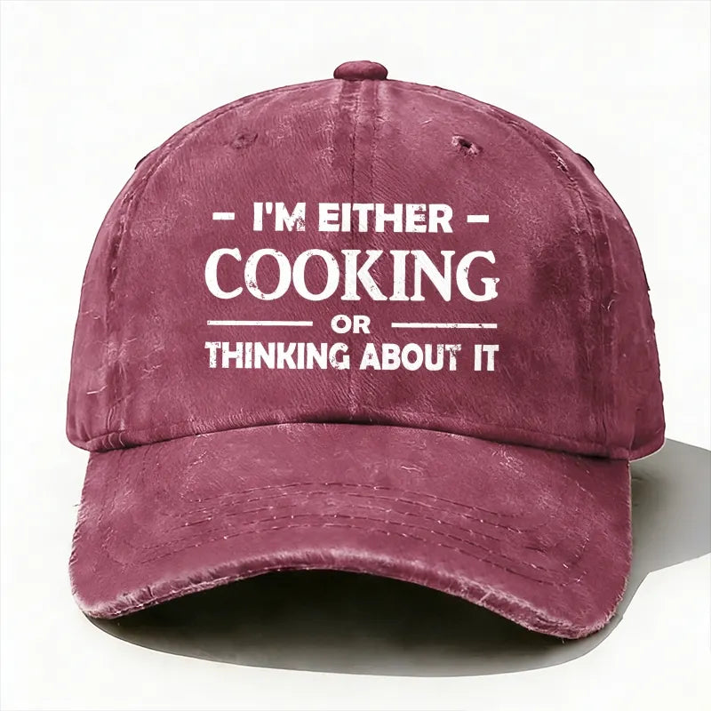 'm Either Cooking Or Thinking About It Baseball Hat