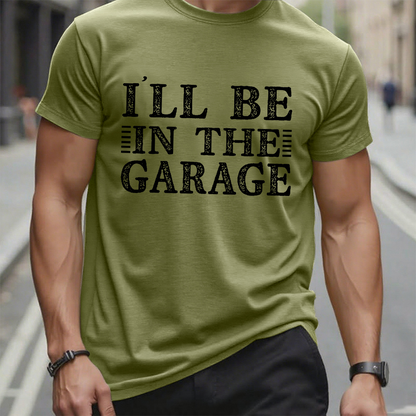 I'll Be In The Garage T-shirt
