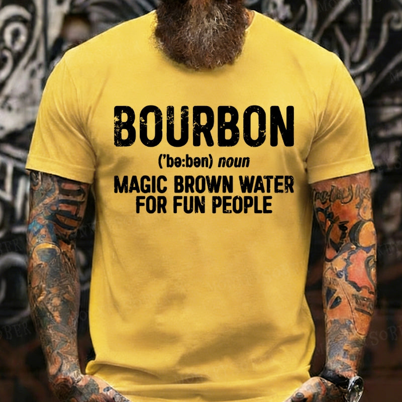 Bourbon Magic Brown Water For Fun People T-Shirts
