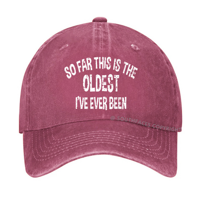 So Far This Is The Oldest I've Ever Been Funny Birthday Gift Hat