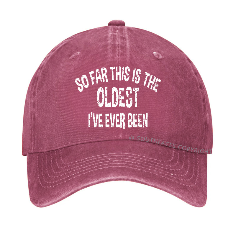 So Far This Is The Oldest I've Ever Been Funny Birthday Gift Hat