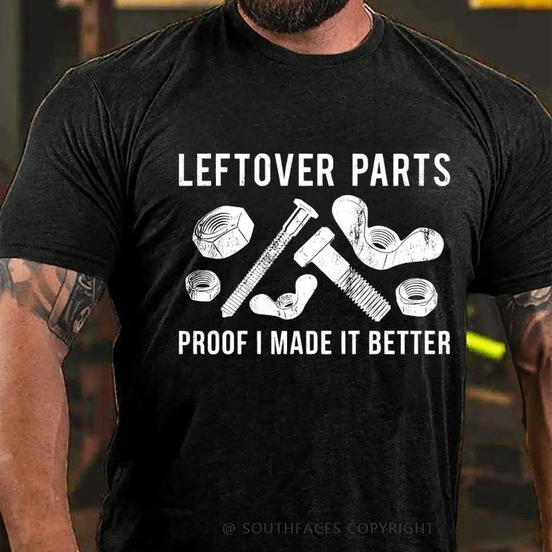 Leftover Parts Proof I Made It Better T-Shirt