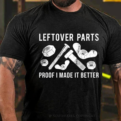 Leftover Parts Proof I Made It Better T-Shirt