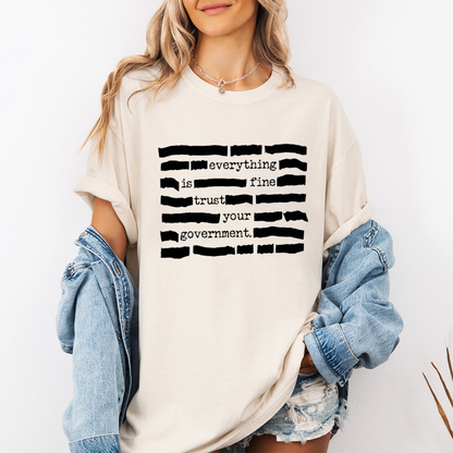Everything Is Fine. Trust Your Government Unisex T-shirt/Crewneck/Hoodie