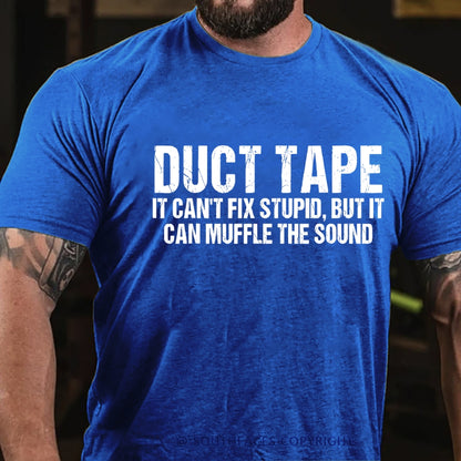 Duct Tape It Cant Fix Stupid But It Can Muffle The Sound T-Shirt